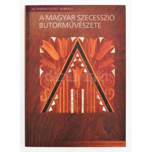 Somogyi Zsolt: A magyar szecesszió bútorművészete. Az iparművészet remekei. Bp., 2009., Corvina - Iparművészeti Múzeum...