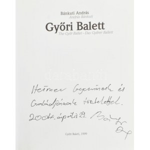 Bánkuti András: Győri balett. A szerző, Bánkúti András által DEDIKÁLT példány. Győr, 1999., Győri Balett...