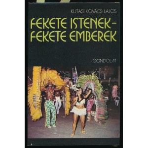 Kutasi Kovács Lajos: Fekete istenek, fekete emberek. DEDIKÁLT! Az Afro-Brazil világ. Bp., 1980. Gondolat...