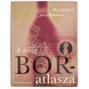 Hugh Johnson - Jancis Robinson: A világ boratlasza. Bp., 2002, Park. Gazdag képanyaggal illusztrált. Kiadói egészvászon...