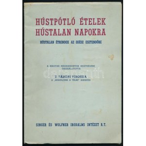 Z. Tábori Piroska: Húspótló ételek hústalan napokra. Hústalan étrendek az egész esztendőre...