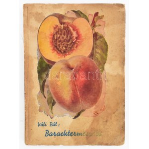 Váli Pál: Baracktermesztés. Bp., 1948. Északvármegyei gyümölcs- és Szőlőtermelők Egyesülete, foltos papírkötésben...