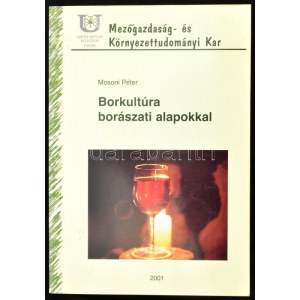 Mosoni Péter: Borkultúra borászati alapokkal. 2001, Szent István Egyetem, Gödöllő, kiadói papírkötés...