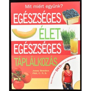 Jonny Bowden: Egészséges élet, egészséges táplálkozás. Bp., 2008., Egmont. Béres Alexandra DVD-melléklettel...