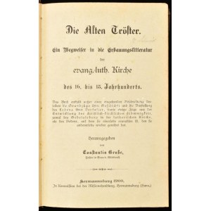 Große, Constantin: Die alten Tröster. Ein Wegweiser in die Erbauungslitteratur der evang.-luth. Kirche des 19. bis 18...