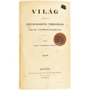 Széchényi István, gróf [1791-1860]: Világ, vagy is felvilágosító töredékek némi hiba 's előítélet eligazítására. Pest...