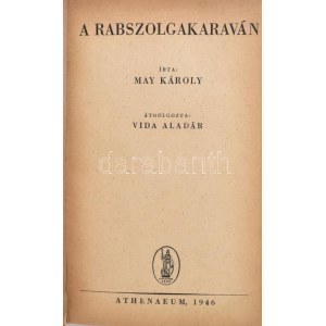 May Károly: A rabszolgakaraván. Átdolgozta: Vida Aladár. Bp., 1946, Athenaeum. Egészoldalas, fekete...