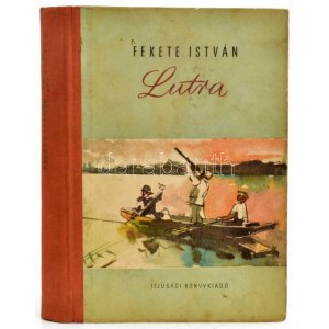Fekete István: Lutra. Egy vidra regénye. Szilvássy Nándor rajzaival. Bp., 1955, Ifjúsági Könyvkiadó. Első kiadás...