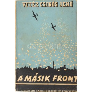 Vitéz Csikós Jenő: A másik front... A szellemi harc módszerei és fegyvere. Bp.,(1941),Singer és Wolfner...