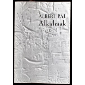 Albert Pál: Alkalmak. A szerző, Sipos Gyula (1935-, író álneve: Albert Pál) író, kritikus...