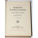 BEŁZA Władysław - Kobieta w poezyi polskiej. Głosy poetów o kobiecie. Varsovie 1907.