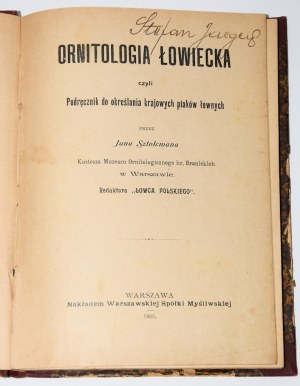 SZTOLCMAN Jan - Ornitologia łowiecka, czyli podręcznik do...Warschau 1905