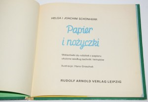 SCHöNHERR Helga i Joachim - Papier i nożyczki. Wskazówki do robotek z papieru ułożone według technik i tematów. Ilustr. Hans Greschek.