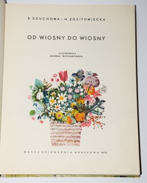 SZUCHOWA S.; ZDZITOWIECKA H. - Od wiosny do wiosny. Ilustr. Bożena Truchanowska.