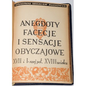 KUCHOWICZ Zbigniew - Anegdoty, facecje i sensacje obyczajowe XVII i I-szej poł. XVIII wieku.