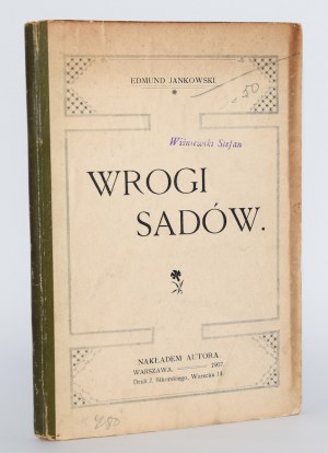JANKOWSKI Edmund - Wrogi sadów. Vytlačil autor. Varšava 1907.