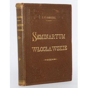 CHODYŃSKI Stanisław - Seminaryum Włocławskie. Szkic historyczny. Włocławek 1904.