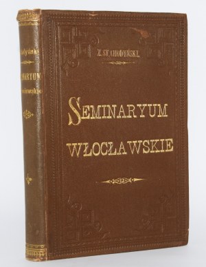 CHODYŃSKI Stanisław - Seminary of Włocławek. Historical sketch. Wloclawek 1904.