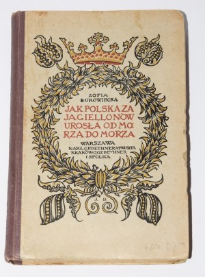 BUKOWIECKA Zofia - Comment la Pologne des Jagellons s'est développée d'un océan à l'autre. Couverture. Jan Bukowski. Varsovie 1909.