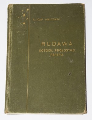 ŁOBCZOWSKI Józef - Rudawa. Kościół, probostwo, parafia. Kraków 1916.