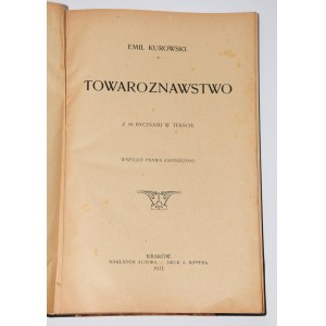 KUROWSKI Emil - Towaroznawstwo. S 59 rytinami... Kraków 1911.