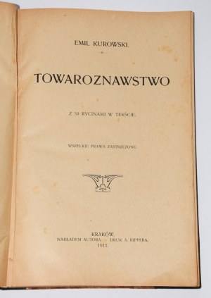 KUROWSKI Emil - Towaroznawstwo. S 59 rytinami... Kraków 1911.