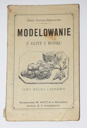 GERSON-DĄBROWSKA Marja - Modelowanie z gliny i wosku jako nauka i zabawa. Warszawa 1906.