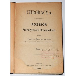 WOJCIECHOWSKI Tadeusz - Chrobacya. Rozbiór Starożytności Słowiańskich. Cracovia 1873.