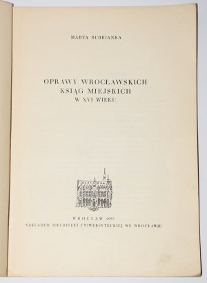 BURBIANKA Marta - Oprawy wrocławskich ksiąg miejskich w XVI wieku.