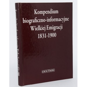 [Kompendium biograficzno-informacyjne Wielkiej Emigracji 1831-1900....