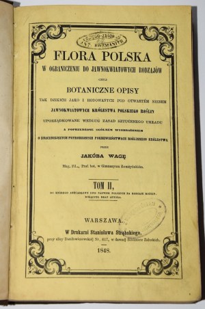 WAGA Jakób - Flora polska jawnokwiatowych rodzajów czyli Botaniczne opisy tak dzikich...Warszawa 1848.