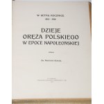 KUKIEL Maryan - Dzieje oręża polskiego w epoce napoleońskiej. W centną rocznicę 1812-1912, Poznań 1912.