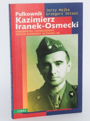 [dedication] MAJKA Jerzy; OSTASZ Grzegorz - Colonel Kazimierz Iranek-Osmecki. Emissary, Cichociemny, officer of the Home Army Headquarters