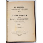 KRASZEWSKI J.I. - Jaszek Orfanem zwanego żywota i spraw pamiętnik, (Jagiełłowie od Zygmunta), 1-4 komplet [in 2 vols.]. Wyd. 1. Varsavia 1884.