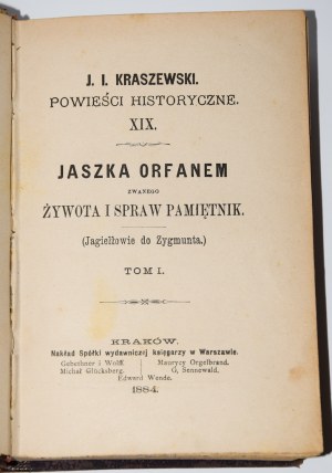 KRASZEWSKI J.I. - Jaszka Orfanem zwanego żywota i spraw pamiętnik, (Jagiełłowie od Zygmunta), 1-4 komplet [w 2 wol.]. Wyd. 1. Warszawa 1884.