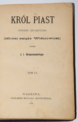 KRASZEWSKI J.I. - Król Piast. Powieść historyczna (Michał książę Wiśniowicki), 1-2 komplet [in 1 vol.]. 1a ed. Varsavia 1888.