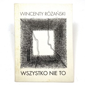 Różański Wincenty - Wszystko nie to. PREMIÈRE ÉDITION !