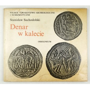 SUCHODOLSKI Stanisław - Denar w kalecie. Trzy pierwsze stulecia monety polskiej. Wrocław [et al]...