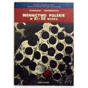 SUCHODOLSKI Stanisław - Polish minting in the 11th and 12th centuries. Wrocław [et al] 1973.Zakład Narodowy im. Ossolińskich....