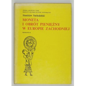 SUCHODOLSKI Stanisław - Moneta i obrót pieniężny w Europie Zachodniej. Wrocław 1982. ossolineum. 8, s. 277,...