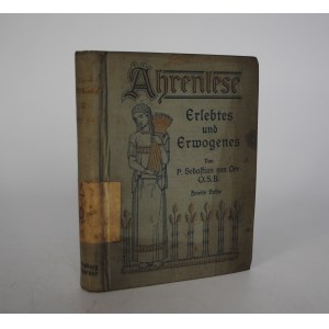Ährenlese - Erlebtes und Erwogenes, Oer O.S.B., [Pater] Sebastian, 1917 + pieczątka Gleiwitz