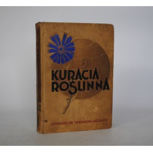 Leonardo De Verdmon Jacques - Kuracja Roślinna - Wydawnictwo M. Arcta w Warszawie 1936.