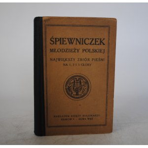 Śpiewniczek Młodzieży Polskie - Największy Zbiór Pieśni Na 1, 2 I 3 Głosy - Nakładem Księży Misjonarzy Kraków - Nowa Wieś