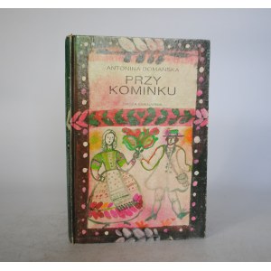 Antonina Domańska - Przy Kominku - Ilustrowała Bożena Truchanowska - Warszawa 1988