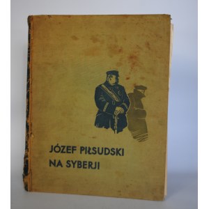 Mieczysław B Lepecki - Józef Piłsudski Na Syberji - Zdzisław Czermański 12 Plansz (Komplet) - Warszawa 1936