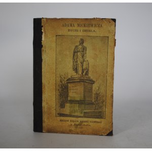 Adam Mickiewicz - Życie i Dzieła - Nakładem Księgarni Dziennika Kujawskiego w Inowrocławiu 1898 r.