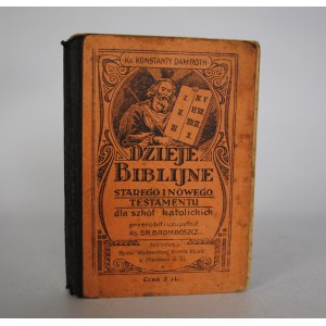 Ks. Konstanty Damroth - Dzieje Biblijne Starego I Nowego Testamentu Dla Szkół Katolickich - Imprimatur Katowice 1923 r.