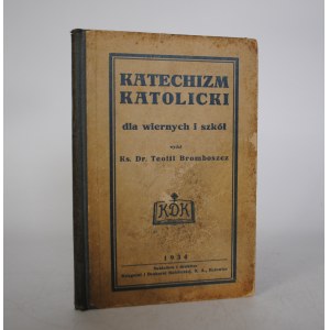 Ks. Dr. Teofil Bromboszcz - Katechizm Katolicki Dla Wiernych i Szkół - Katowice 1934 - Pieczątka Księgarnia Polska Chorzów
