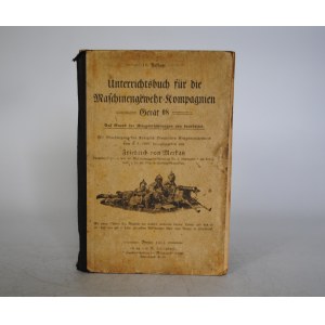 Fridrich von Mertak - Podręcznik Dla Kompanii Karabinów Maszynowych - Za Zgodą Królewskiego Ministerstwa Wojny Pruskiej 9 Września 1907 - Berlin 1915