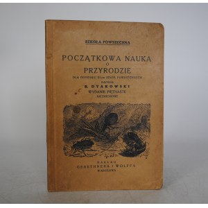 B. Dyakowski - Szkoła Powszechna - Początkowa Nauka O Przyrodzie - Nakład Gebethnera i Wolffa Warszawa